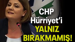 CHP Hürriyet’i YALNIZ BIRAKMAMIŞ!